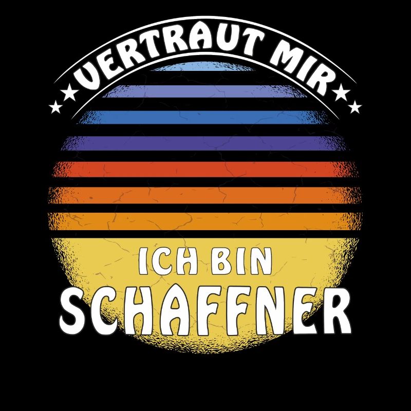VERTRAUT MIR ICH BIN SCHAFFNER