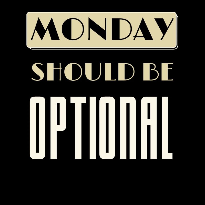 Monday Should Be Optional Monday Worst Day