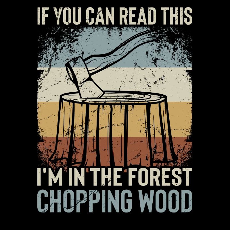Ich Bin Im Wald Holz Hacken - Lustiger Spruch