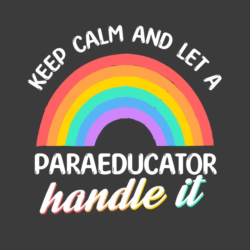 Keep calm and let a Paraeducator handle it Para
