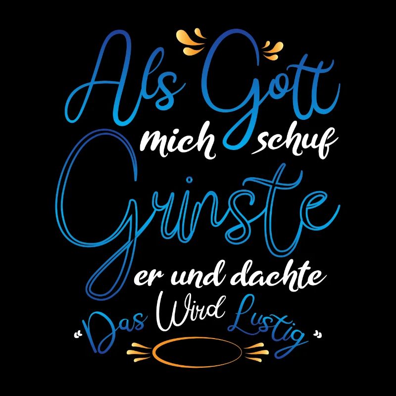 Als Gott mich schuf Grinste er