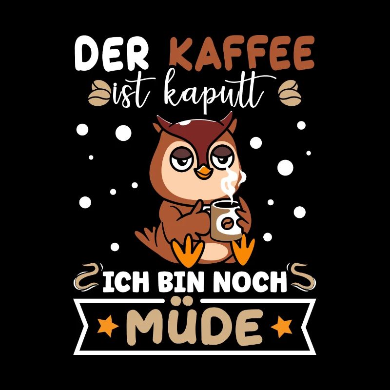 Der Kaffee ist kaputt Ich bin noch Müde