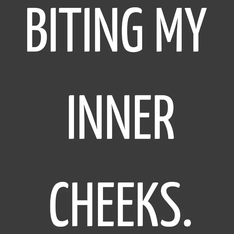 Biting my inner cheeks
