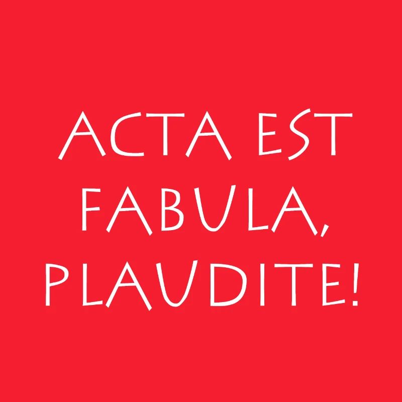 Acta est Fabula Plaudite