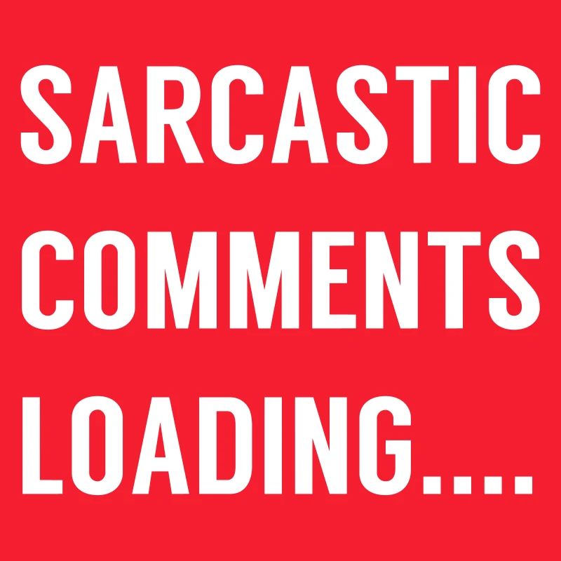 Sarcastic Comments Loading ....