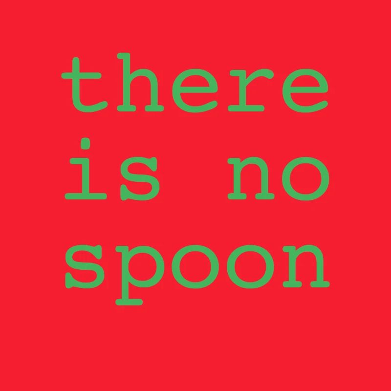 There Is No Spoon