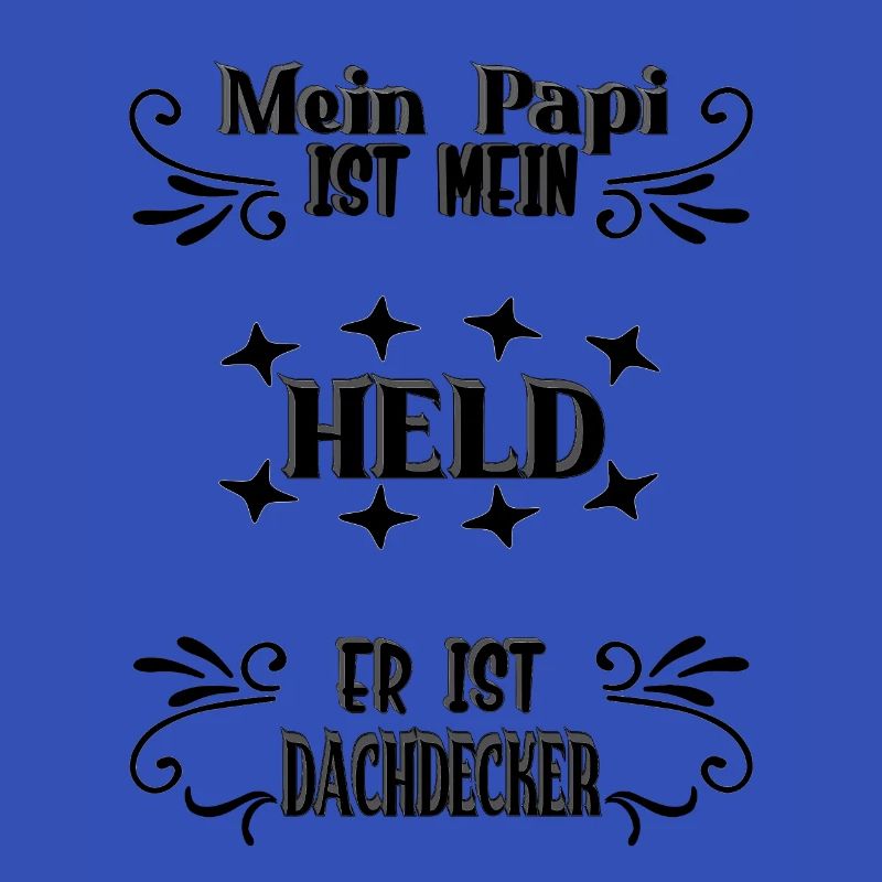 Mein Papi, mein Held, Dachdecker, Stolz, Geschenk,