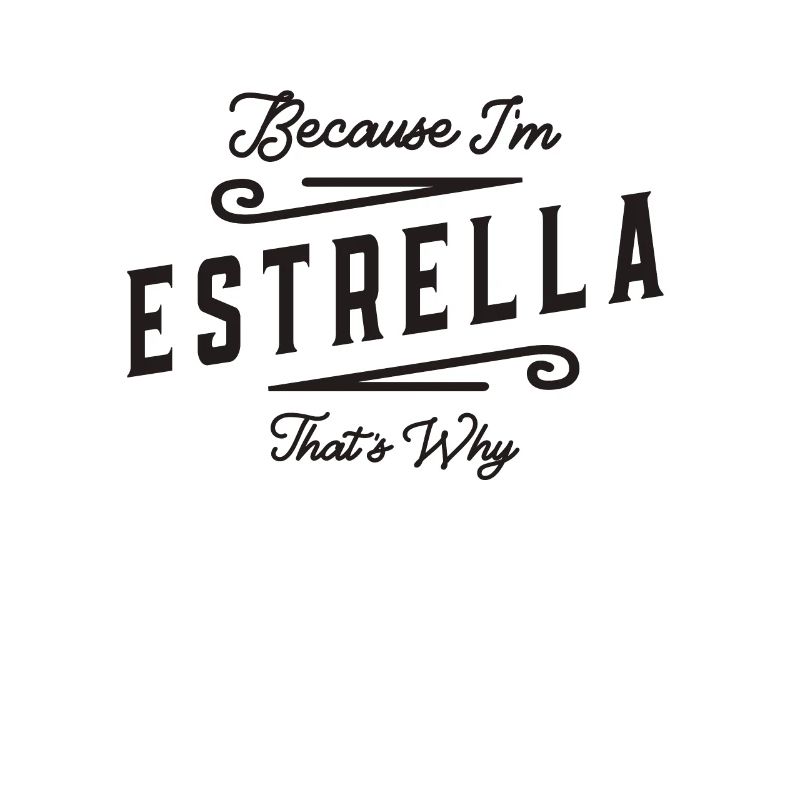 Because I'm Estrella That's Why Personalized Name