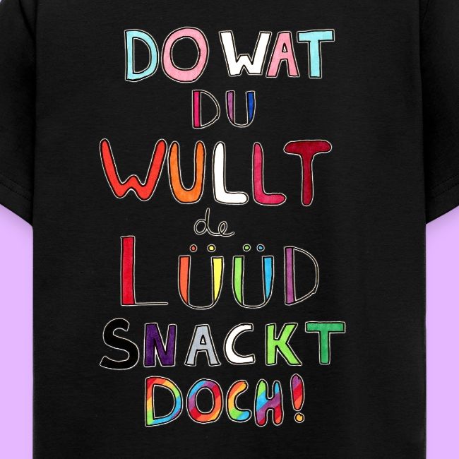 Do Wat Du Wullt de Luud Snackt Doch!