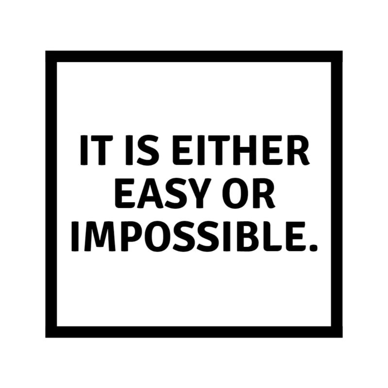 It is either easy or impossible