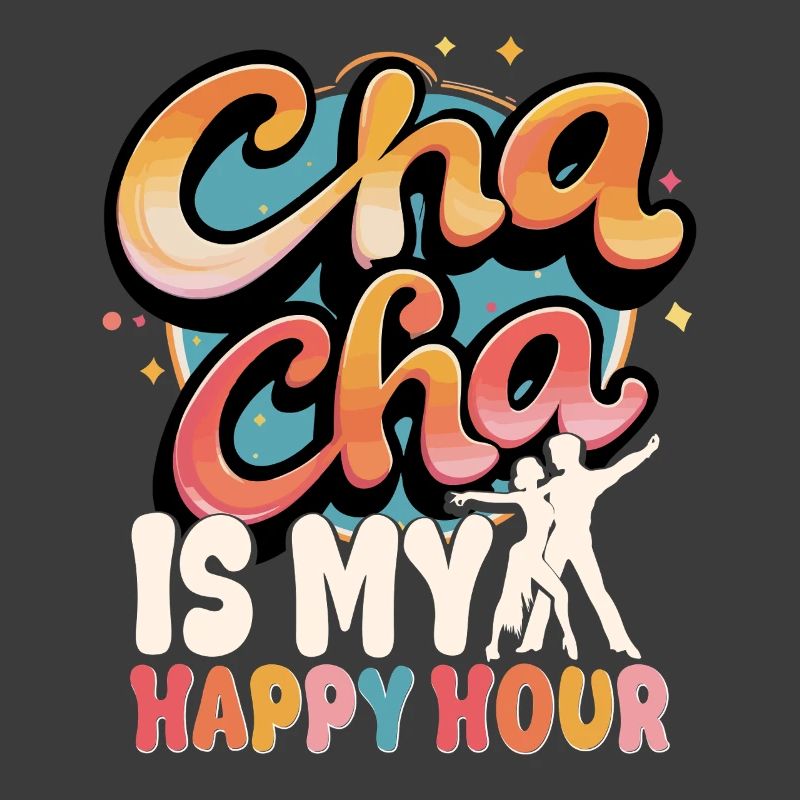 ChaCha Dance Dancing Cha Cha Is My Happy Hour
