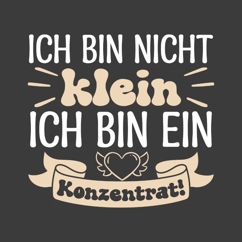 Ich bin nicht klein Ich bin ein Konzentrat!