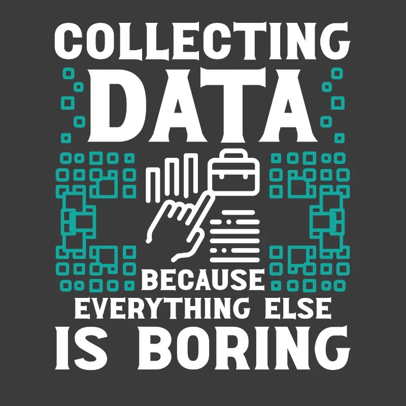 Collecting Data because everything else