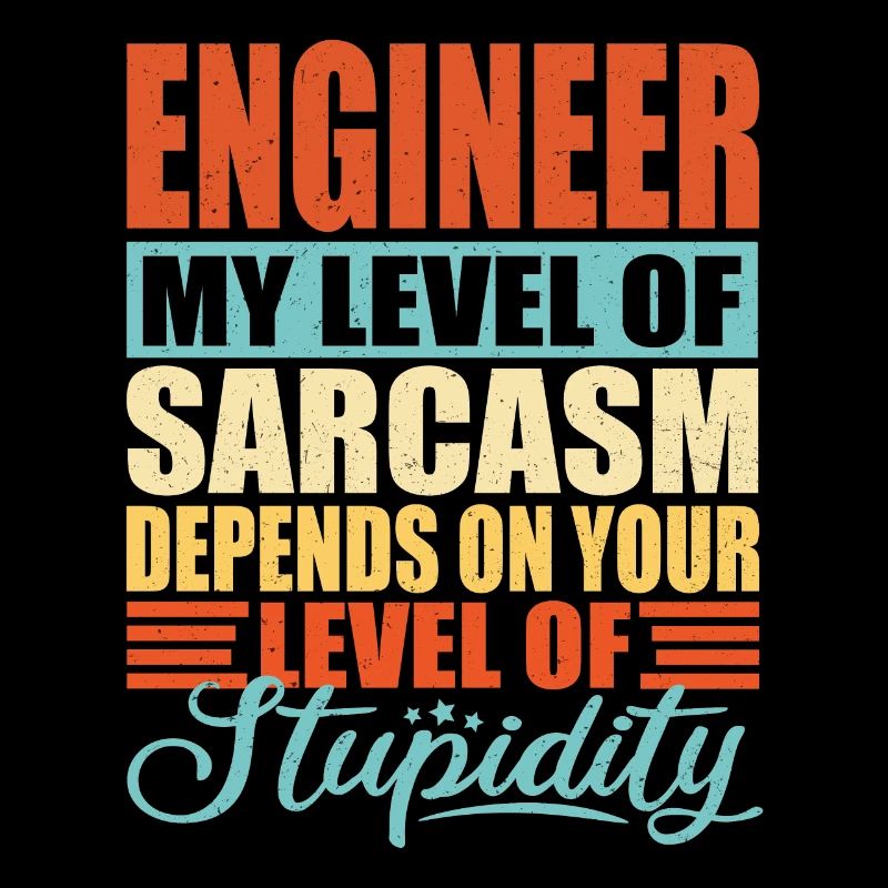 Engineer sarcasm Funny engineer
