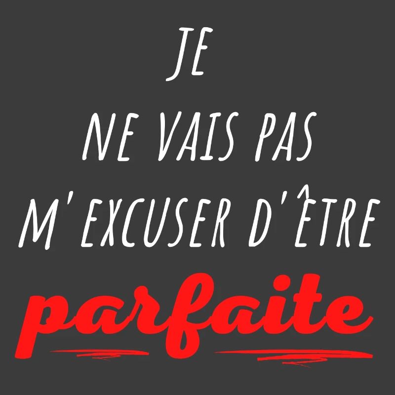 je ne vais pas m excuser d être parfaite