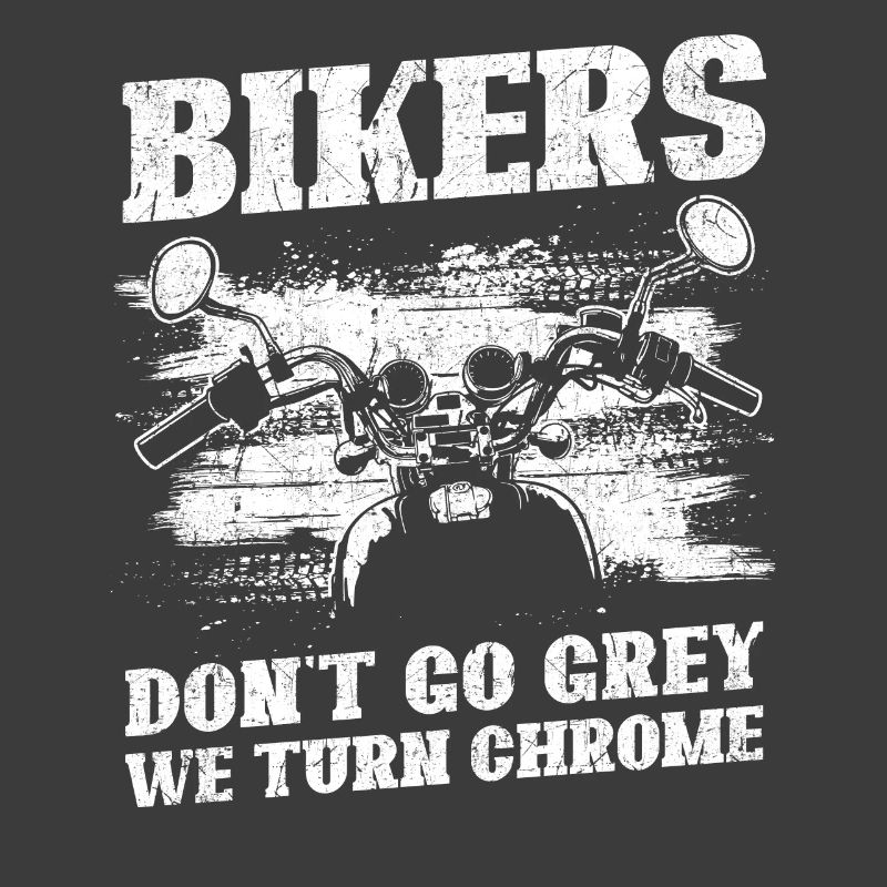 Bikers Don't Go Grey We Turn Chrome Biker Dad