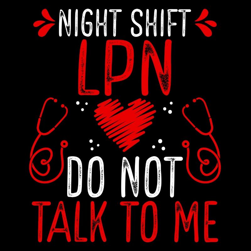 Night Shift LPN Practical Nurse Do not talk to me