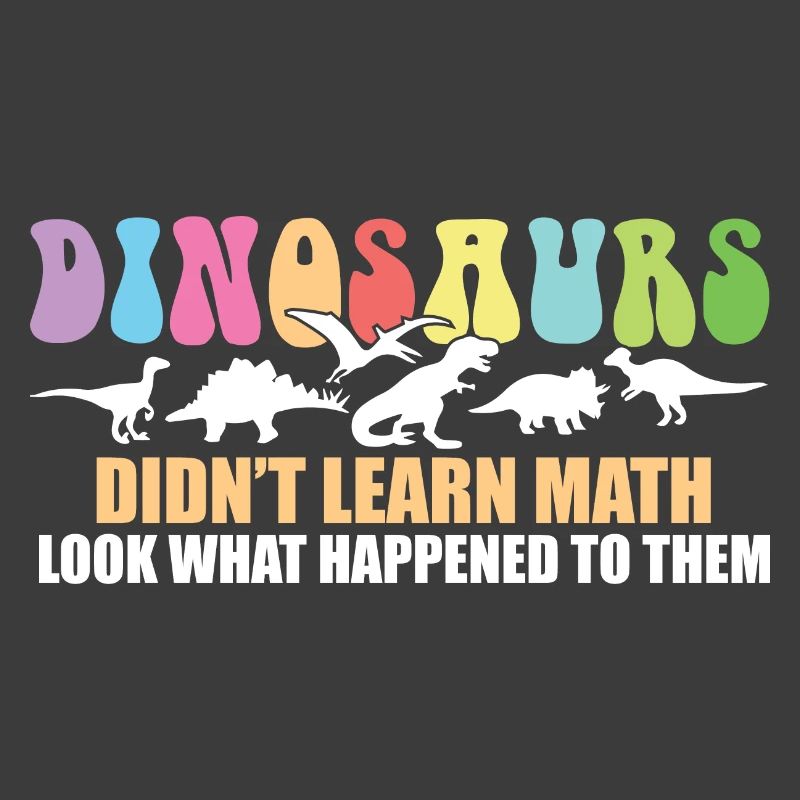 Dinosaurs Didn't Learn Math Funny Mathematics