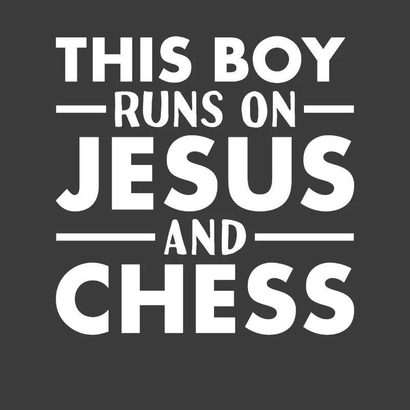 Chess Player This Boy Runs On Jesus Chess