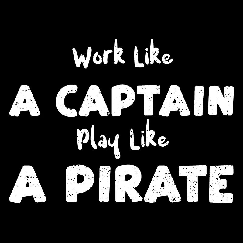Work Like A Captain Play Like A...
