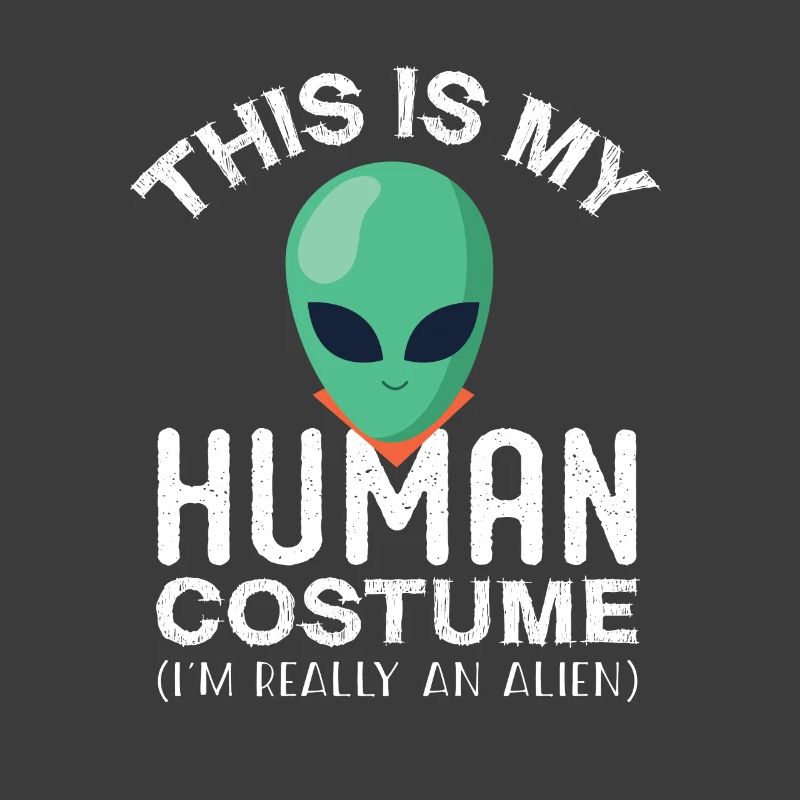 C’est mon human costume I’m Really An Alien Funny