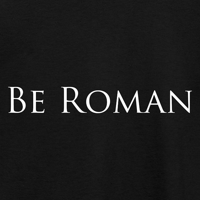 Be Roman