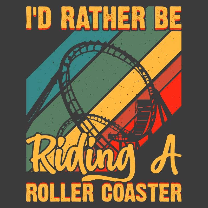 I'd Rather Be Riding A Roller Coaster Funny Roller