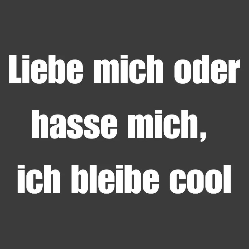 Liebe mich oder hasse mich, ich bleibe cool