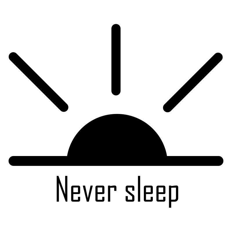 Never sleep