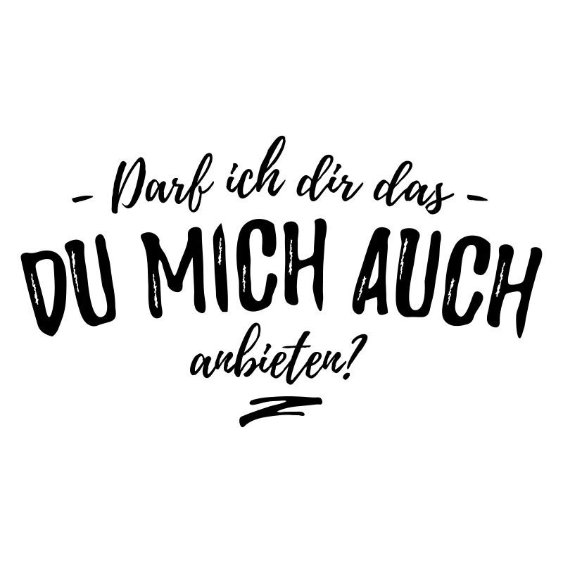 Darf ich dir das: -Du mich auch- anbieten?