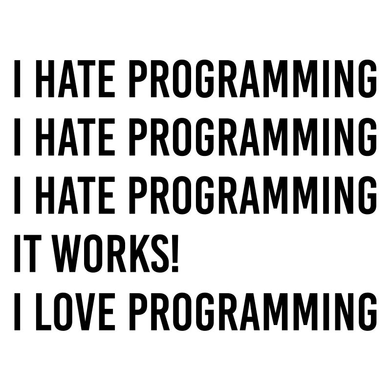 I hate programming, I love programming