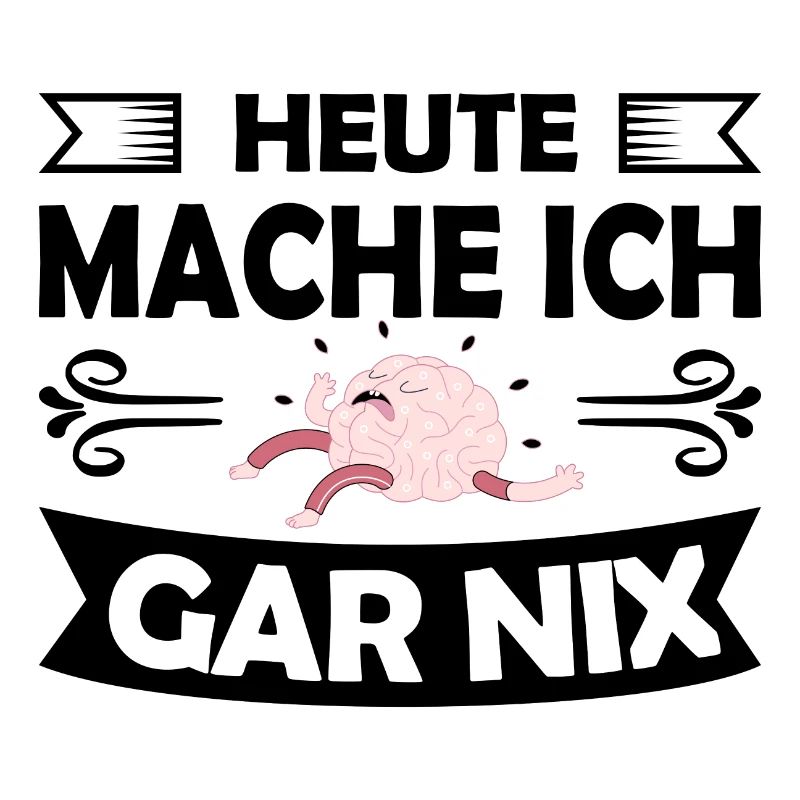 Heute mache ich gar nix Gehirn Brain Beruf Studium