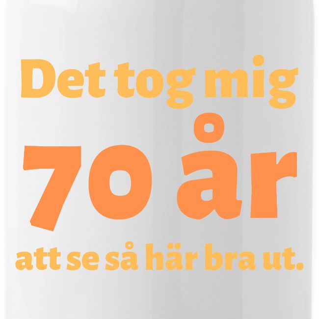 det tok meg 70 år att se så här bra ut.