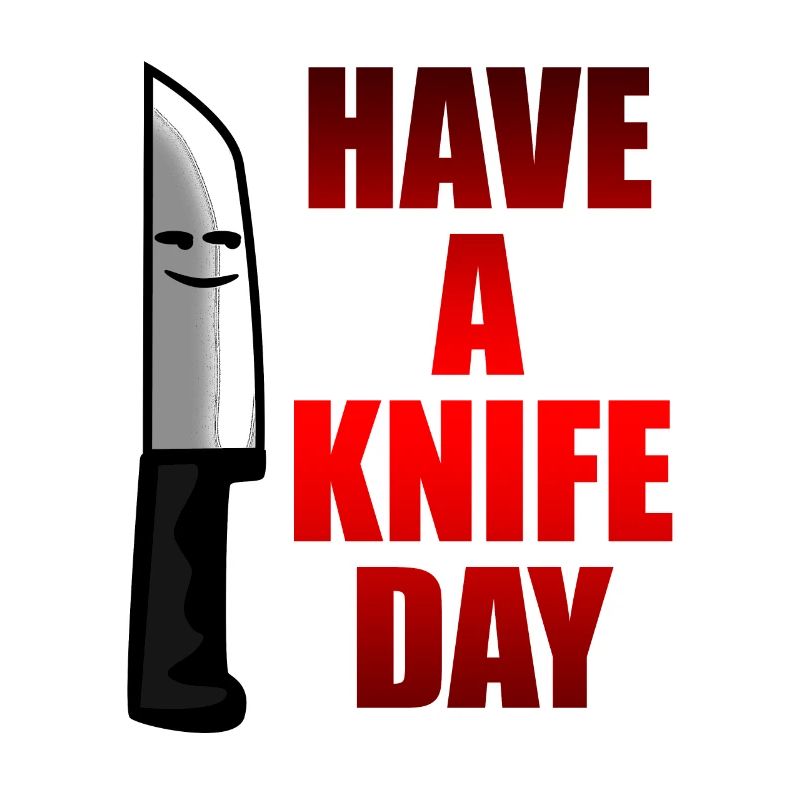 Have a knife nice day, do not cut yourself