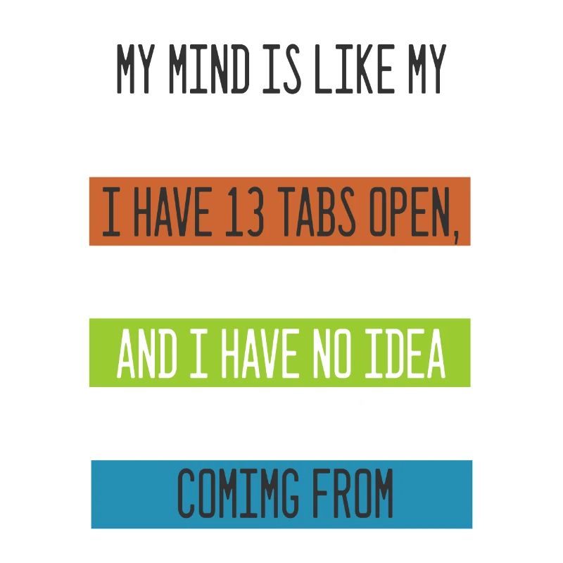 My Mind is like my internet Browser Computer Nerd