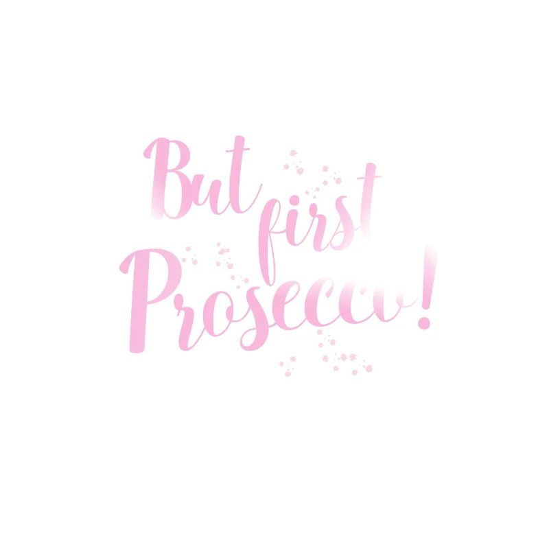but first prosecco Feiern Alkohol Sprüche Geschenk