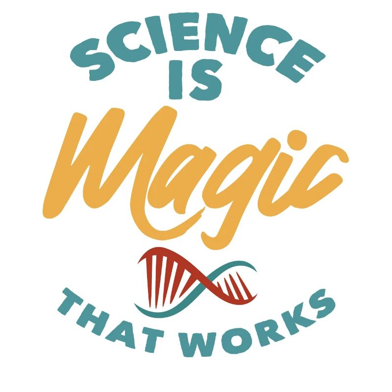 Science - Science is magic that works