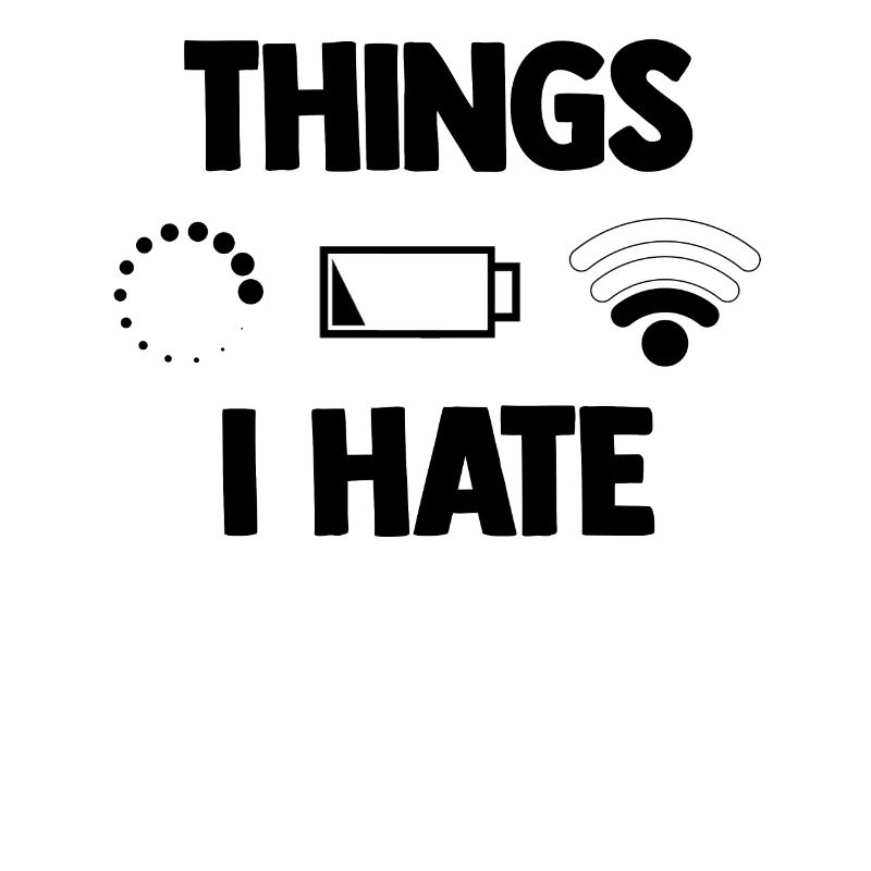 Things I Hate Low Battery Slow Wifi Humor Computer