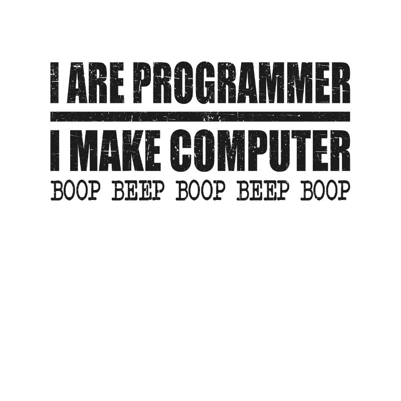 I are programmer i make computer boop beep boop