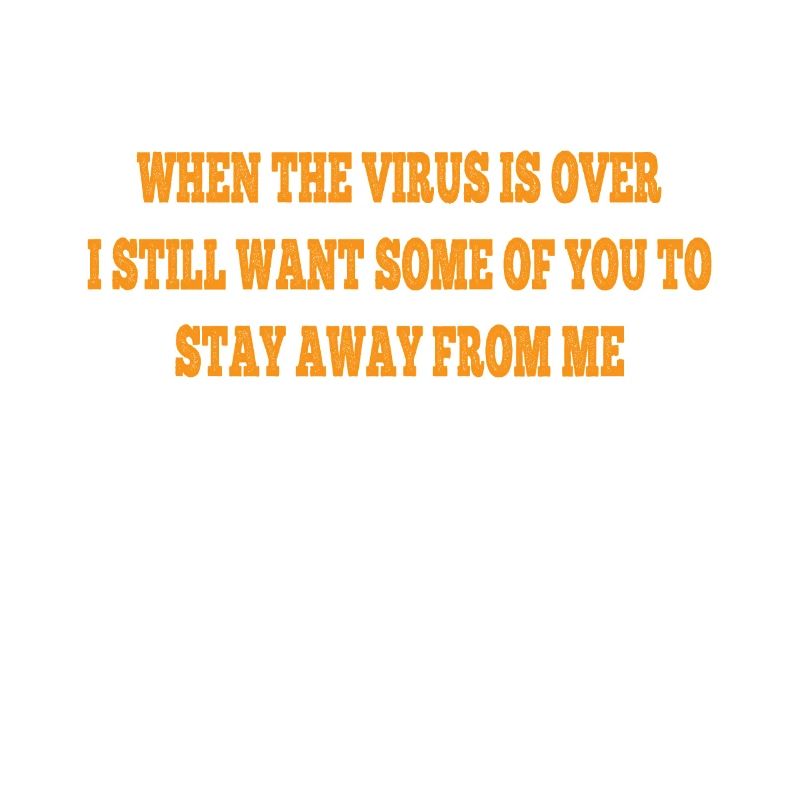 When This Virus is Over Stay Away from me