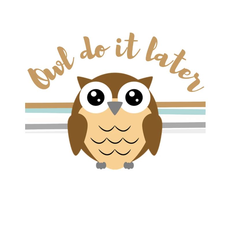 owl do it later