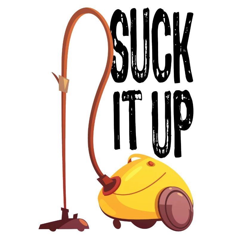 Vacuum Cleaner Statement Cleaner Gift Suck It Up
