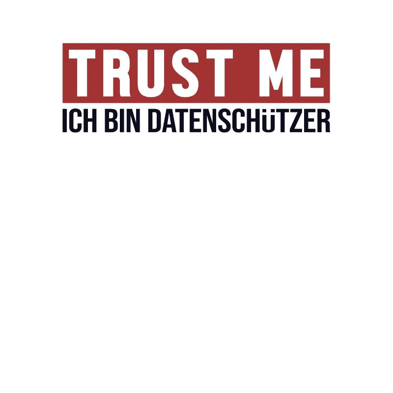 Trust Me Ich bin Datenschützer Datenschützer