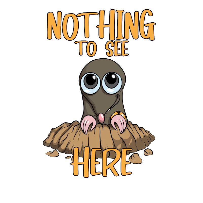 Nothing to see Here Mole MoleHill Animals