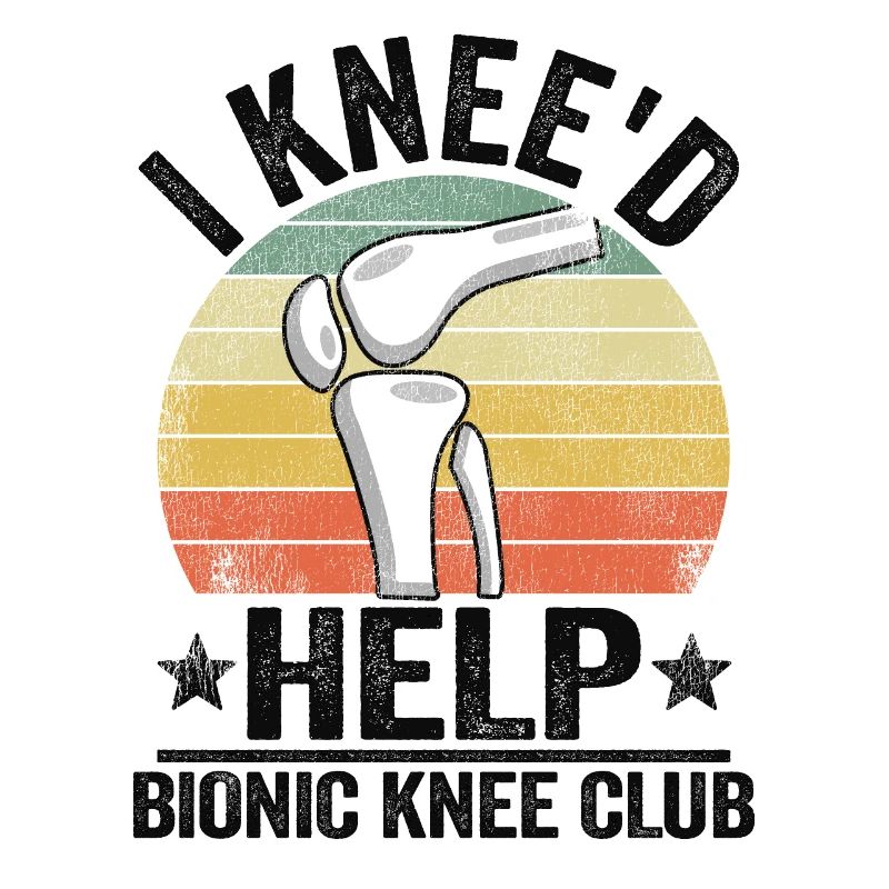 I Knee'd Help Bionic Knee Club Surgery Replacement