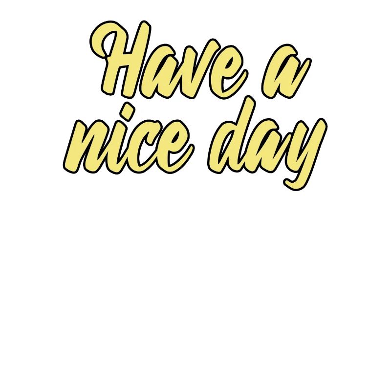 have a nice day
