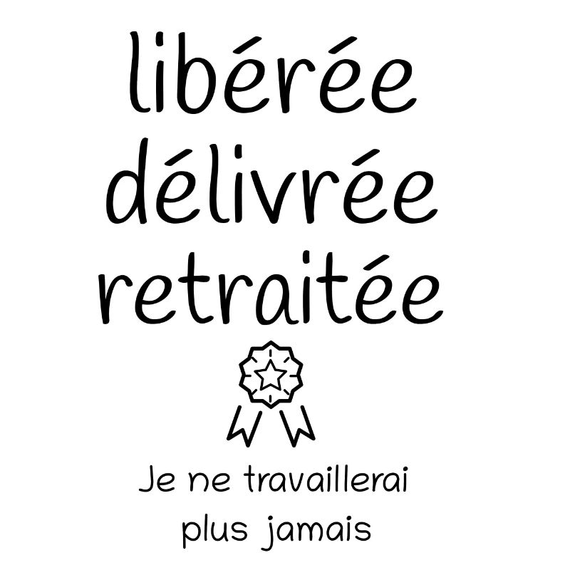 Libérée délivrée retraitée, cadeau retraite