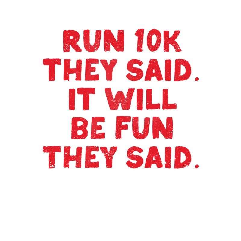 Funny Running Run A 10K They Said It Will Be Fun
