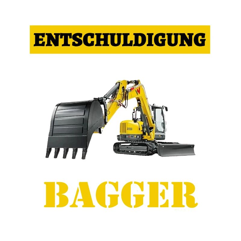 Entschuldige dass ich zu spät bin ich habe Bagger