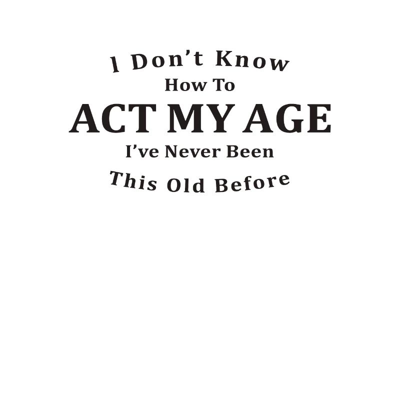 I Don't Know How To ACT My Age
